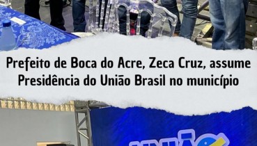 Prefeito de Boca do Acre, Zeca Cruz, assume Presidncia do Unio Brasil no municpio