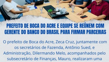 Prefeito de Boca do Acre e equipe se renem com gerente do Banco do Brasil para firmar parcerias