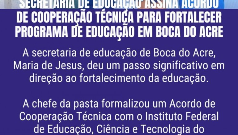 Secretria de Educao assina acordo de cooperao tcnica para fortalecer programa de Educao em Boca do Acre